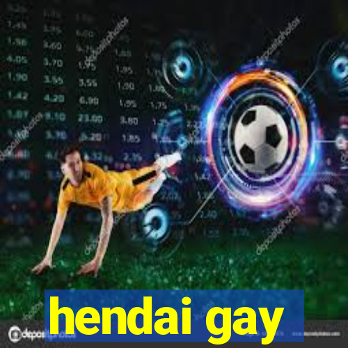 hendai gay